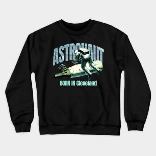 Astronaut Born In  Cleveland Crewneck Sweatshirt